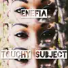 Enefia - Touchy Subject